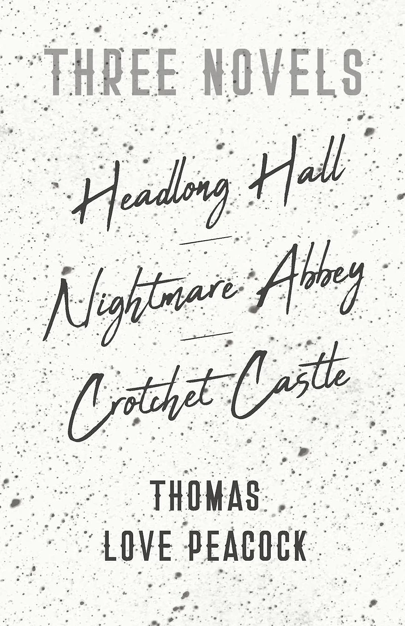 Three Novels - Headlong Hall Nightmare Abbey Crotchet Castle