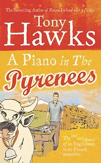 A Piano the Pyrenees: Ups and Downs of an Englishman French Mountains