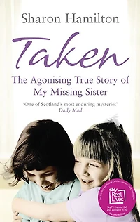 Taken: The Agonising True Story of My Missing Sister