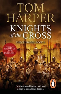 Knights Of The Cross: the extraordinary story of the First Crusade - gripping from the first page