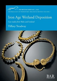 Iron Age Wetland Deposition: Case studies from Wales and Scotland
