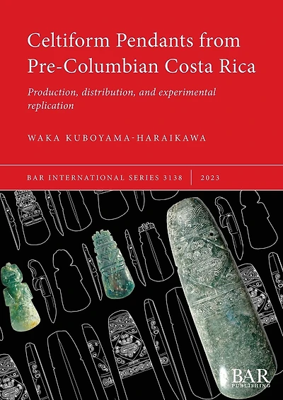 Celtiform Pendants from Pre-Columbian Costa Rica: Production, distribution, and experimental replication