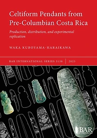 Celtiform Pendants from Pre-Columbian Costa Rica: Production, distribution, and experimental replication