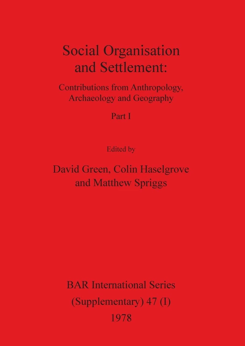Social Organisation and Settlement, Part I: Contributions from Anthropology, Archaeology and Geography