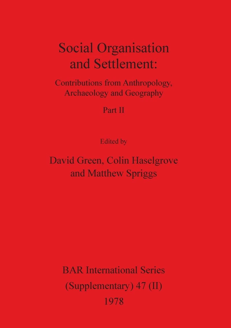 Social Organisation and Settlement, Part II: Contributions from Anthropology, Archaeology and Geography