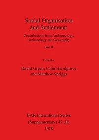 Social Organisation and Settlement, Part II: Contributions from Anthropology, Archaeology and Geography