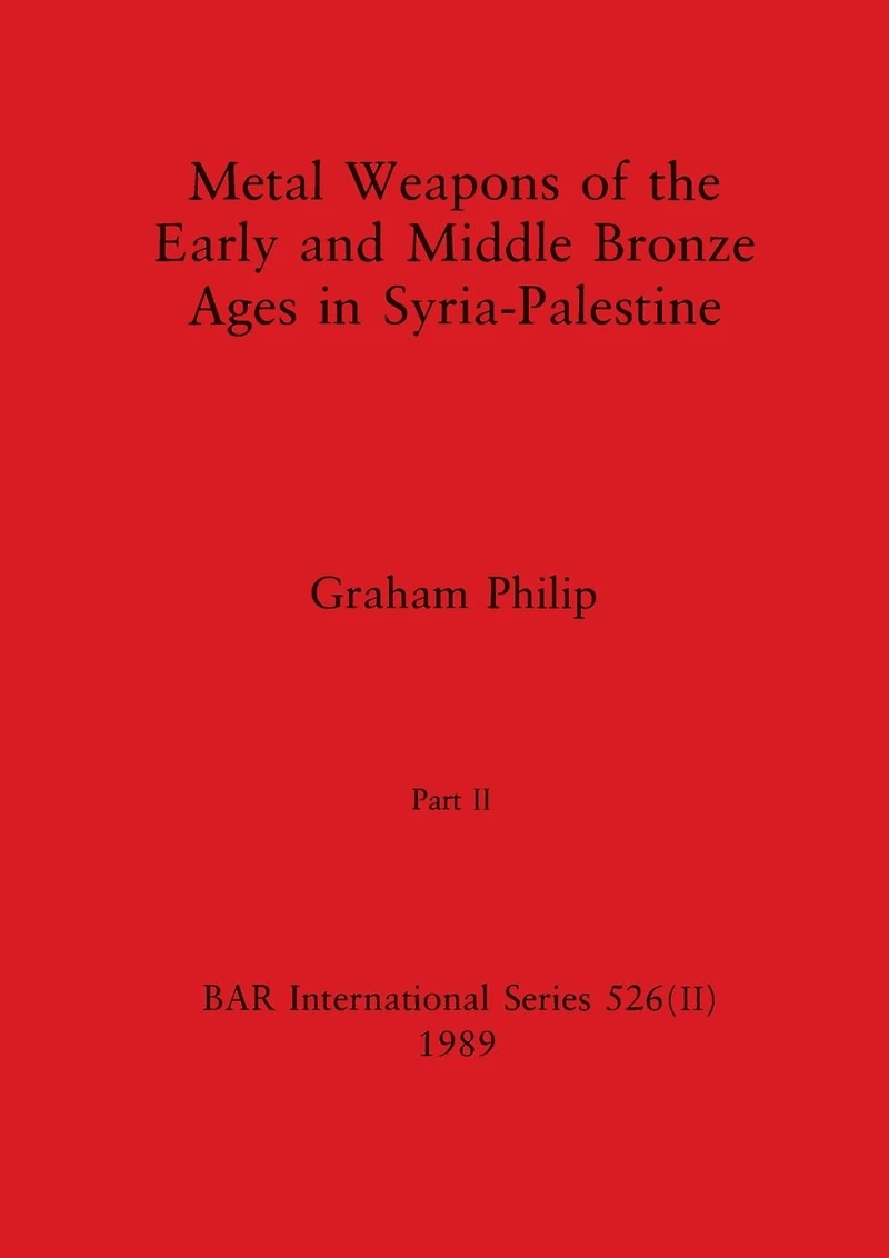Metal Weapons of the Early and Middle Bronze Ages in Syria-Palestine, Part II