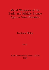Metal Weapons of the Early and Middle Bronze Ages in Syria-Palestine, Part II