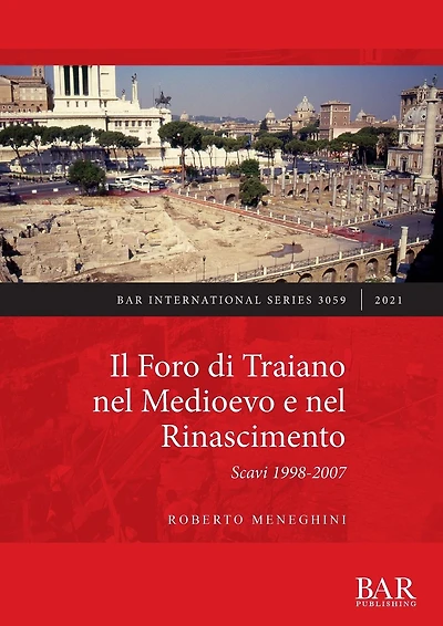 Il Foro di Traiano nel Medioevo e nel Rinascimento: Scavi 1998-2007