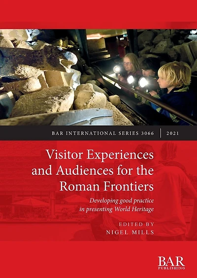 Visitor Experiences and Audiences for the Roman Frontiers: Developing good practice in presenting World Heritage