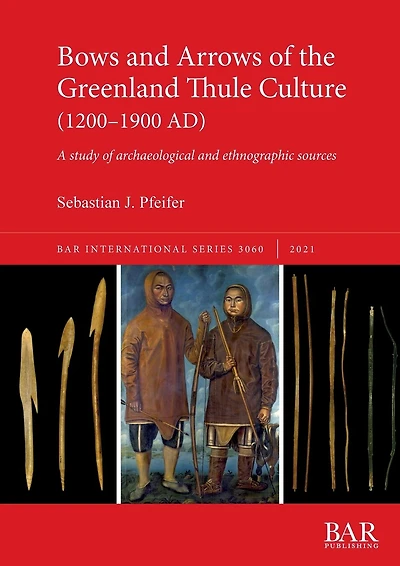 Bows and Arrows of the Greenland Thule Culture (1200-1900 AD): A study of archaeological and ethnographic sources