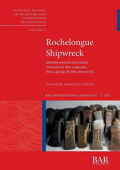 Rochelongue Shipwreck: Maritime network and cultural interaction in West Languedoc, France during 7th-6th centuries B.C.