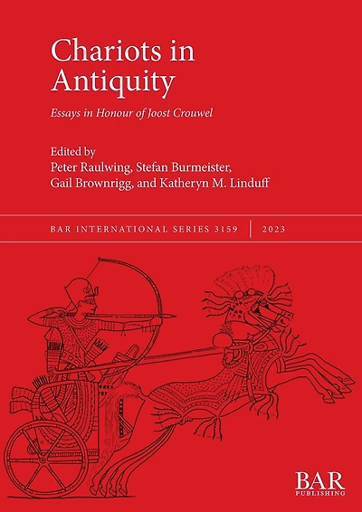 Chariots in Antiquity: Essays in Honour of Joost Crouwel