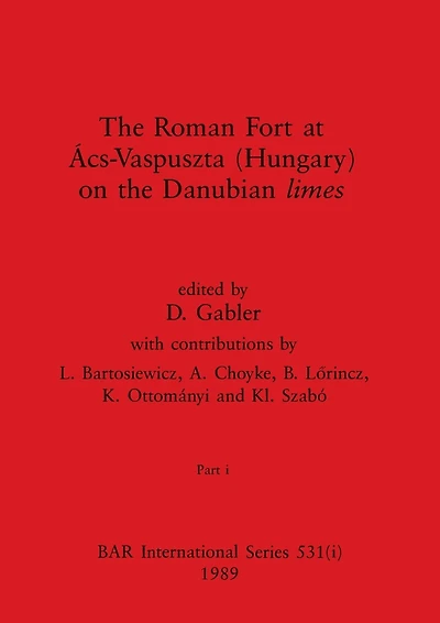 The Roman Fort at Ács-Vaspuszta (Hungary) on the Danubian limes
