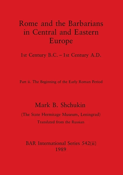 Rome and the Barbarians in Central and Eastern Europe, Part ii: 1st Century B.C. - 1st Century A.D. The Beginning of the Early Roman Period