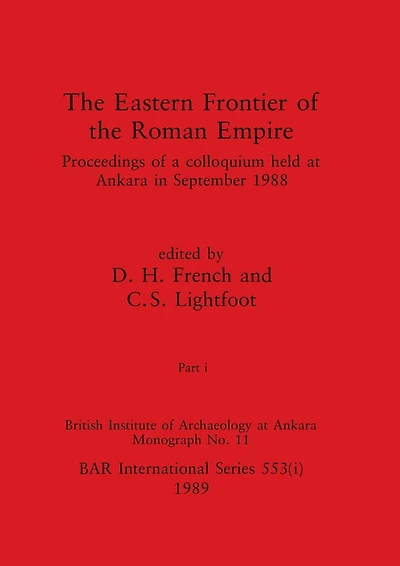 The Eastern Frontier of the Roman Empire, Part i: Proceedings of a colloquium held at Ankara in September 1988