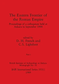 The Eastern Frontier of the Roman Empire, Part i: Proceedings of a colloquium held at Ankara in September 1988