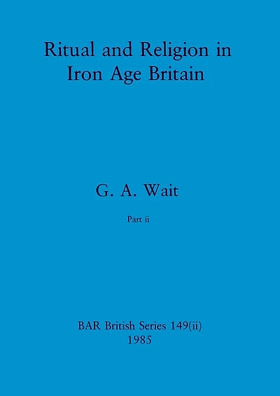 Ritual and Religion in Iron Age Britain, Part ii