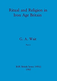 Ritual and Religion in Iron Age Britain, Part ii