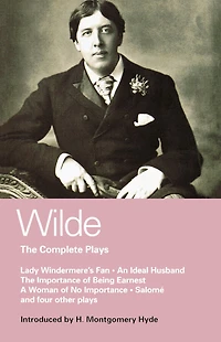 Wilde Complete Plays: Lady Windermere's Fan; An Ideal Husband; the Importance of Being Earnest; A Woman No Importance; Salome; Duchess Padua; Vera, or Nihilists; Florentine Tragedy; La Sainte Courtisane