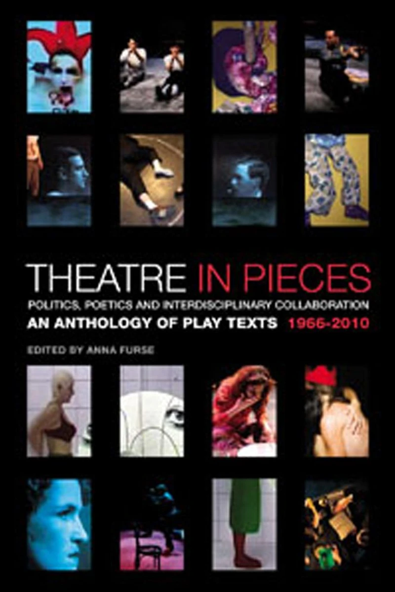 Theatre Pieces: Politics, Poetics and Interdisciplinary Collaboration: An Anthology of Play Texts 1966 - 2010