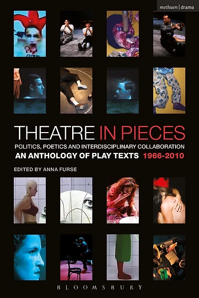 Theatre Pieces: Politics, Poetics and Interdisciplinary Collaboration: An Anthology of Play Texts 1966 - 2010