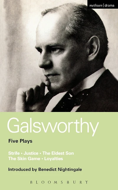 Galsworthy Five Plays: Strife; Justice; The Eldest Son; Skin Game; Loyalties
