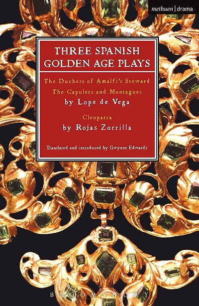Three Spanish Golden Age Plays: The Duchess of Amalfi's Steward; Capulets and Montagues; Cleopatra