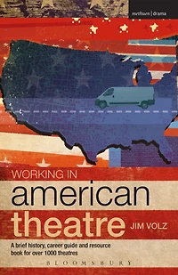 Working in American Theatre: A brief history, career guide and resource book for over 1000 theatres