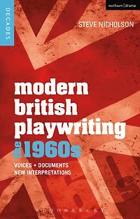 Modern British Playwriting: The 1960s: Voices, Documents, New Interpretations