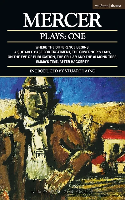 Mercer Plays: 1: Where the Difference Begins; A Suitable Case for Treatment; Governor's Lady; On Eve of Publication; Cellar and Almond Tree; Emma's Time; After Haggerty