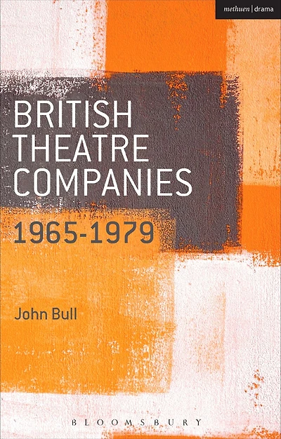 British Theatre Companies: 1965-1979: CAST, The People Show, Portable Theatre, Pip Simmons Group, Welfare State International, 7:84 Companies