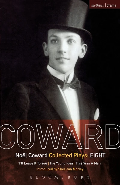 Coward Plays: 8: I'll Leave it to You; The Young Idea; This Was a Man
