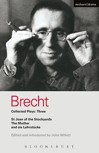 Brecht Collected Plays: 3: Lindbergh's Flight; the Baden-Baden Lesson on Consent; He Said Yes/He No; Decision; Mother; Exception & Rule; Horatians Curiatians; St Joan of Stockyards