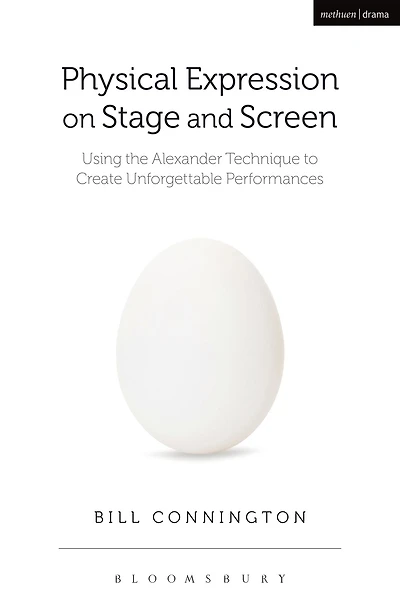 Physical Expression on Stage and Screen: Using the Alexander Technique to Create Unforgettable Performances