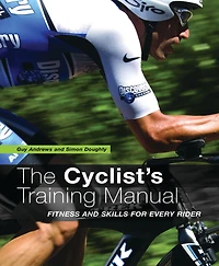 Cyclist's Training Manual: Fitness And Skills For Every Rider