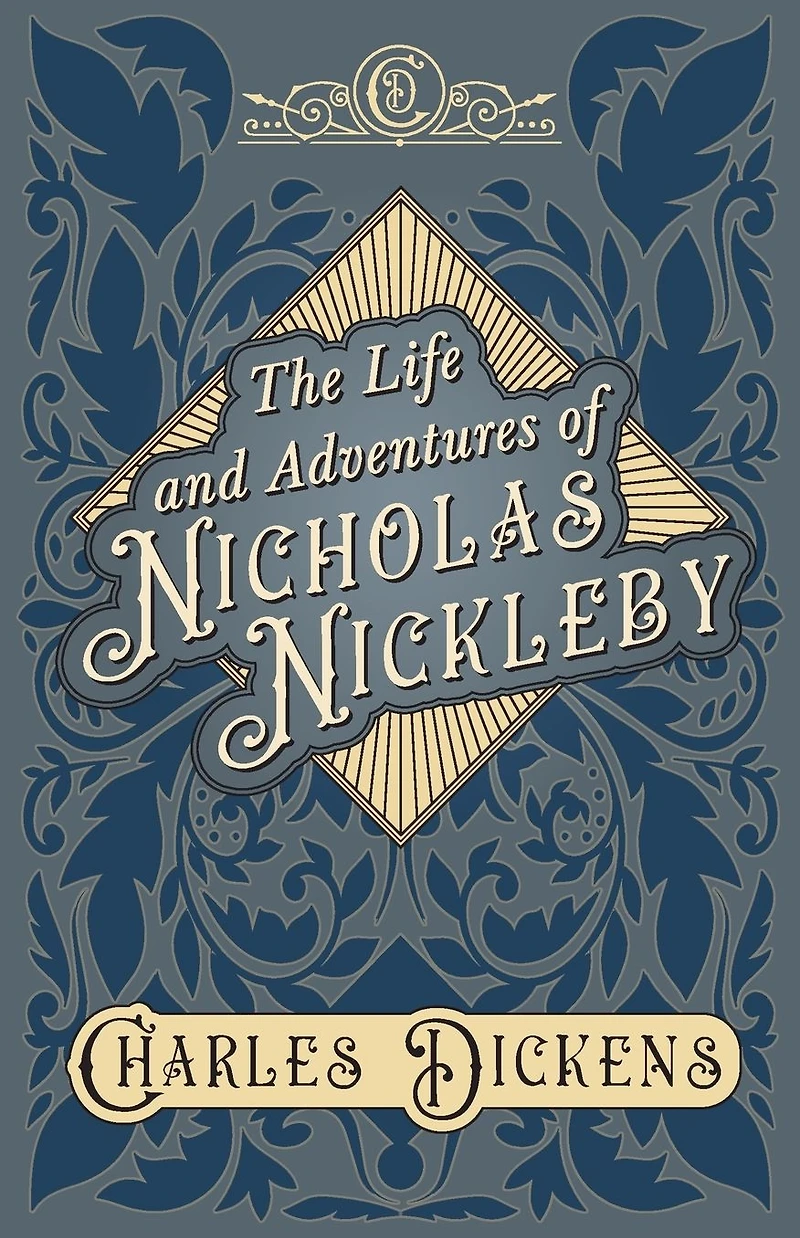 The Life and Adventures of Nicholas Nickleby: With Appreciations Criticisms By G. K. Chesterton