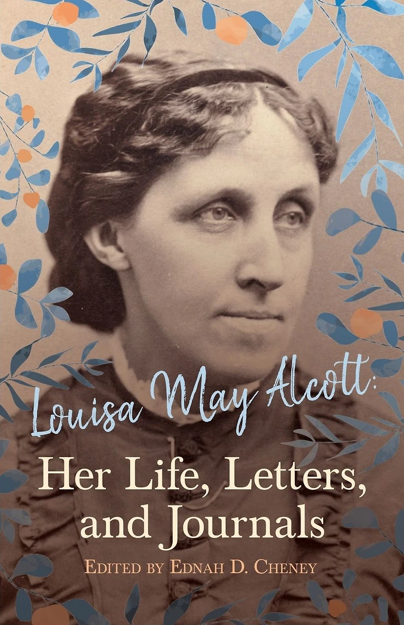 Louisa May Alcott : Her Life, Letters, and Journals