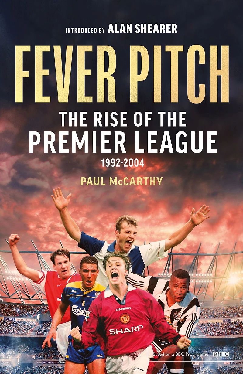 Fever Pitch: the Rise of Premier League 1992-2004