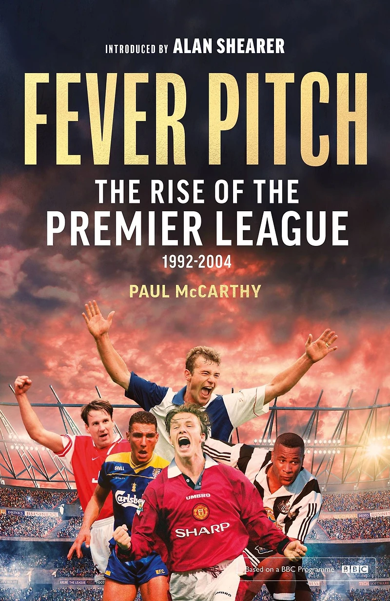 Fever Pitch: the Rise of Premier League 1992-2004