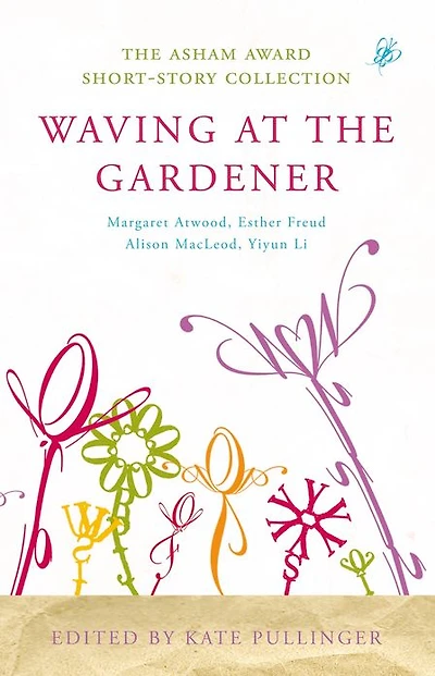 Waving at the Gardener: The Asham Award Short-Story Collection