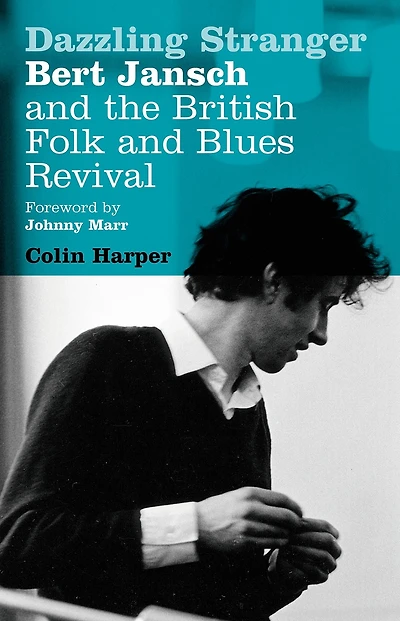 Dazzling Stranger: Bert Jansch and the British Folk Blues Revival