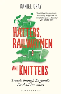 Hatters, Railwaymen and Knitters: Travels through England's Football Provinces