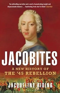 Jacobites: A New History of the '45 Rebellion