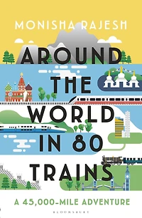 Around the World 80 Trains: A 45,000-Mile Adventure