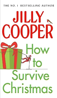 How to Survive Christmas: The hilariously funny guide to surviving the festive holiday season from the Sunday Times bestselling author of Rivals