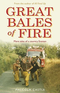 Great Bales of Fire: More Tales of a Country Fireman