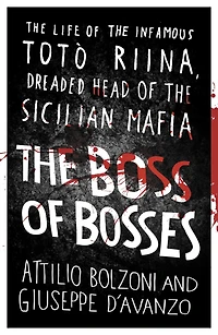 the Boss of Bosses: Life Infamous Toto Riina Dreaded Head Sicilian Mafia