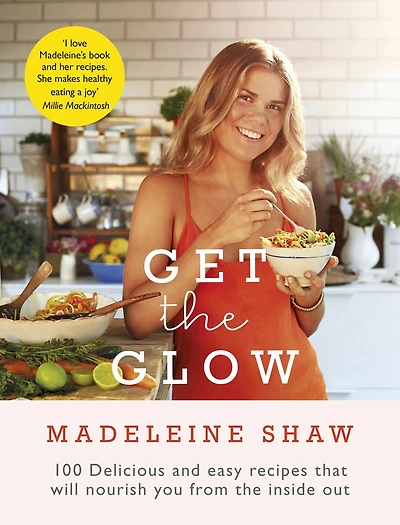 Get The Glow: Delicious and Easy Recipes That Will Nourish You from the Inside Out
