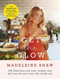 Get The Glow: Delicious and Easy Recipes That Will Nourish You from the Inside Out